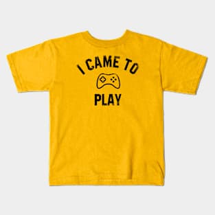 I came  to play Kids T-Shirt